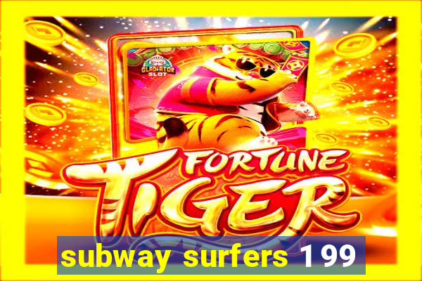 subway surfers 1 99